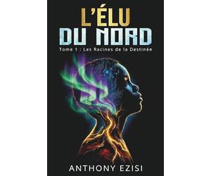 L'Élu du Nord: Tome 1 : Les Racines de la Destinée