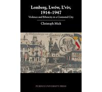 Lemberg, Lwyw, L'Viv, 1914-1947: Violence and Ethnicity in a Contested City (Central European Studies)