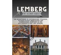 Lemberg Mit kleinem Budget: Ein Reiseführer zu historischen Straßen, authentischen Abenteuern und verborgenen Schätzen in der Kulturhauptstadt der Ukraine. (Die Penny-Pathfinder-Kollektion)