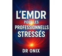 L'EMDR POUR LES PROFESSIONNELS STRESSÉS: Comment appliquer une technique de stimulation bilatérale rapide pour évacuer le stress accumulé après une ... SANS avoir besoin de séa: 9 (EMDR Fr)