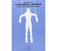 L'eminenza grigia. Il racconto delle trame segrete