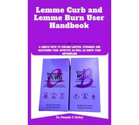 Lemme Curb and Lemme Burn User Handbook: A Simple Path to Feeling Lighter, Stronger and Mastering Your Appetite as well as Ignite Your Metabolism