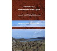 Lemnian Earth and the earths of the Aegean : An archaeological guide to medicines, pigments and washing powders