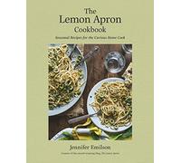 Lemon Apron Cookbook, The: Seasonal Recipes for the Curious Home Cook