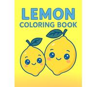 Lemon Coloring Book: 50 Sweet and Simple Designs for Little Artists!: A Citrus-Sweet Collection of Simple, Fun, and Juicy Designs for Kids Ages 3-8!