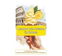 Lemon Ice Cream in Rome: A Romance For everyone who ever needed to get lost in order to find themselves. (Lovestory Escapes with Happy End ! - True ... just a destination. It’s the whole journey.)