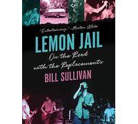Lemon Jail: On the Road with the Replacements