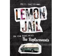 Lemon Jail: On the Road with the Replacements