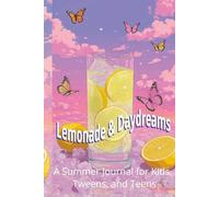 Lemonade & Daydreams: A Summer Journal for Kids, Tweens, and Teens: Notebook with Prompts, Lined Pages, and Drawing Space