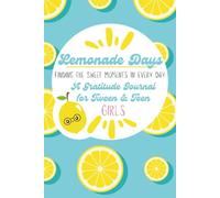 Lemonade Days: A Gratitude Journal for Tween and Teen Girls: 30 Gratitude Prompts, 30 Unique Gratitude Prompts for Deeper Thought, Coloring and Activity Pages Filled with Joy and Positive Lessons