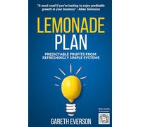 LEMONADE Plan: Predictable Profits from Sparklingly Simple Systems - The Small Business Sales and Marketing Guide