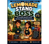 Lemonade Stand Boss: The Complete Business Launch Workbook for Young Entrepreneurs