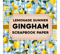 Lemonade Summer Gingham Scrapbook Paper: Beautiful Summer And Colorful Gingham Sheets for Fun, Creative Adventures