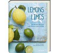 Lemons & Limes: Die 75 besten Rezepte mit Zitrone und Limette
