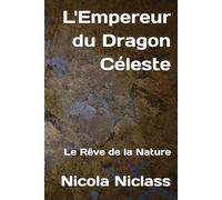 L'Empereur du Dragon Céleste: Le Rêve de la Nature (Romans philosophiques)