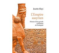 L'Empire assyrien - Histoire d'une grande civilisation de l'Antiquité
