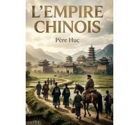 L'Empire chinois: Voyage et découverte au coeur de la Chine impériale