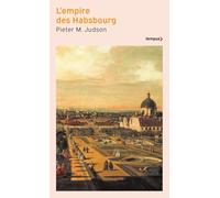 L'empire des Habsbourg: Une histoire inédite