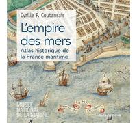 L'empire des mers - Atlas historique de la France maritime