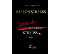 L'empire des Strauss: L'histoire de la famille Strauss raconté par Fallon Lisa Strauss Bond (Dans le Luxe et l'arrogance)