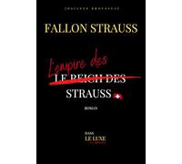 L'empire des Strauss: L'histoire de la famille Strauss raconté par Fallon Lisa Strauss Bond (Dans le Luxe et l'arrogance)