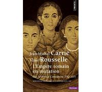 L'Empire romain en mutation. Des Sévères à Constantin 192-337 (Points histoire)