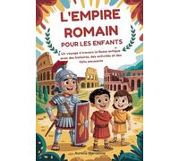 L'EMPIRE ROMAIN POUR LES ENFANTS: Un voyage à travers la Rome antique avec des histoires, des activités et des faits amusants