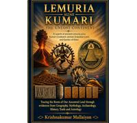 Lemuria alias Kumari: The Unlost Continent: The Unlost Continent: In search of ancient Lemuria a.k.a Kumari Continent, archaic Dravidian Land and Garden of Eden