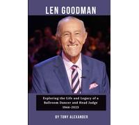 LEN GOODMAN: Dies at 78. Exploring the Life and Legacy of a Ballroom Dancer and Head Judge