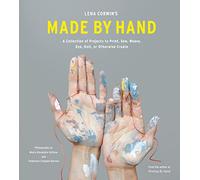Lena Corwin's Made by Hand: A Collection of Projects to Print, Sew, Weave, Dye, Knit, Or Otherwise Create