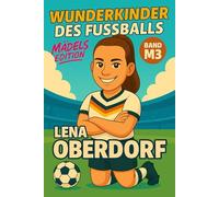 Lena Oberdorf - Buch/Fußballbuch Kinder: Die Kinder-Biografie des DFB/Nationalmannschafts-Fußballstars: Geschenk für Kinder von 5 bis 12 Jahren - zum ... für junge Fußballfans (Wunderkinder)