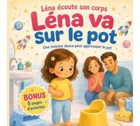 Léna va sur le pot Léna écoute son corps Sous-titre : Une histoire douce pour apprivoiser le pot: Un album illustré pour accompagner l’apprentissage ... culottes et les petits accidents dès 2 ans.