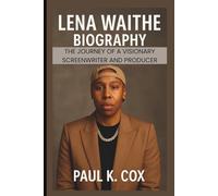 LENA WAITHE BIOGRAPHY: The Journey of a Visionary Screenwriter and Producer