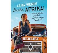 Lena Wendt Danke, Afrika Was ich zwischen Dschibuti und Marokko für (Paperback)