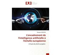 L'encadrement de l'intelligence artificielle à l'échelle européenne: A l'aune du droit européen