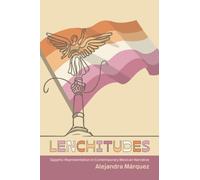 Lenchitudes : Sapphic Representation in Contemporary Mexican Narrative