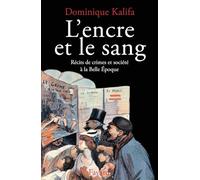 L'Encre et le sang: Récits de crimes et société à la Belle Epoque