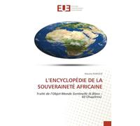 L'Encyclopédie de la Souveraineté Africaine: Traité de l'Objet-Monde Sentinelle (6 Blocs - 60 Chapitres)