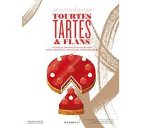 L'encyclopédie des tourtes, tartes et flans: Toutes les techniques pour réaliser tartes, tourtes & flans comme un professionnel