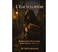 L'ENCYCLOPÉDIE: The Dangerous Idea That Knowledge Belongs to Everyone | 1751-1772: 40 (BEYOND HIS STORY WE STAND)