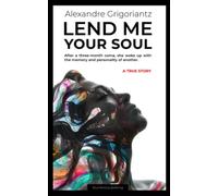 Lend me your Soul: A true story. After a three-month coma, she woke up with the memory and personality of another.