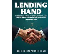 Lending Hand: The Biblical Power of Giving, Charity, and Philanthropy for a Purpose-Driven Life Second Edition