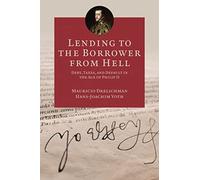 Lending to the Borrower from Hell: Debt, Taxes, and Default in the Age of Philip II (Princeton Economic History of the Western World): 47 (The Princeton Economic History of the Western World)