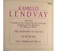 Lendvay Kamilló - Scenes - The Harmony Of Silence - Fifth Music - Five Arrogant Ideas