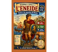 L'Eneide: Enea e la nascita di Roma (Scopro l'epica)