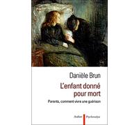 L'enfant donné pour mort: parents, comment vivre une guérison