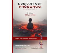 L'Enfant est Présence - Chakra Racine: De l’insécurité à la base forte : nourrissez l’énergie de stabilité: 1 (Lean Relationnel - Famille Intérieure)