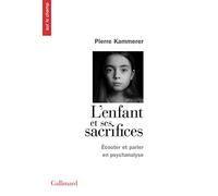L'Enfant Et Ses Sacrifices. Écouter Et Parler en Psychanalyse - Dix Récits de Cure (Sur Le Champ)