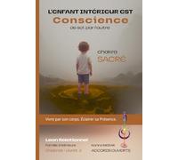 L'Enfant Intérieur est Conscience - Chakra Sacré: Du désir de lien à la joie de vivre : Se Re-Voir en soi (Lean Relationnel - Famille Intérieure)