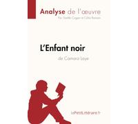 L'Enfant noir de Camara Laye (Analyse de l'oeuvre): Analyse complète et résumé détaillé de l'oeuvre (Fiche de lecture)